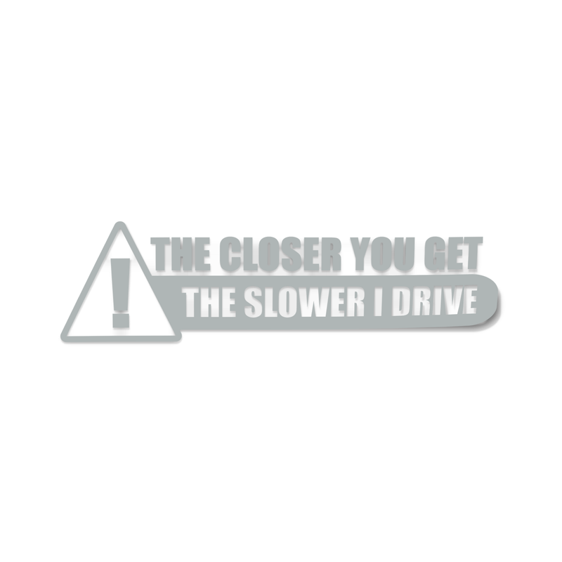 Sticker The closer you get- The slower I drive - Go lettrage - Sticker Art Online