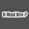 Sticker U mad bro ? - Go lettrage - Sticker Art Online